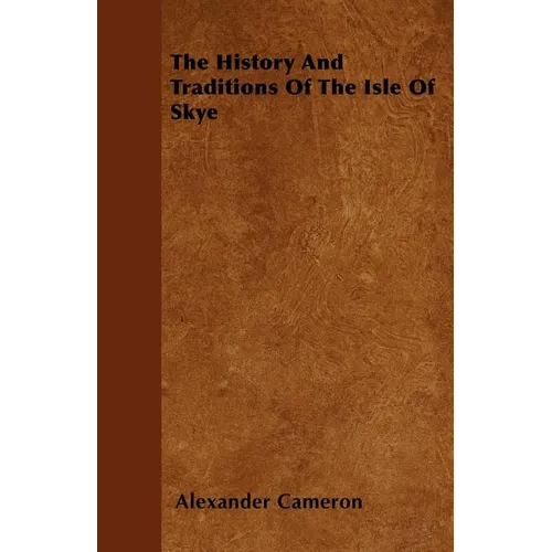 The History And Traditions Of The Isle Of Skye - Paperback