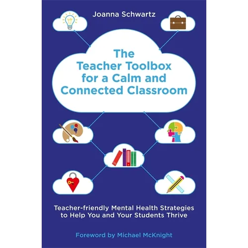 The Teacher Toolbox for a Calm and Connected Classroom: Teacher-Friendly Mental Health Strategies to Help You and Your Students Thrive - Paperback