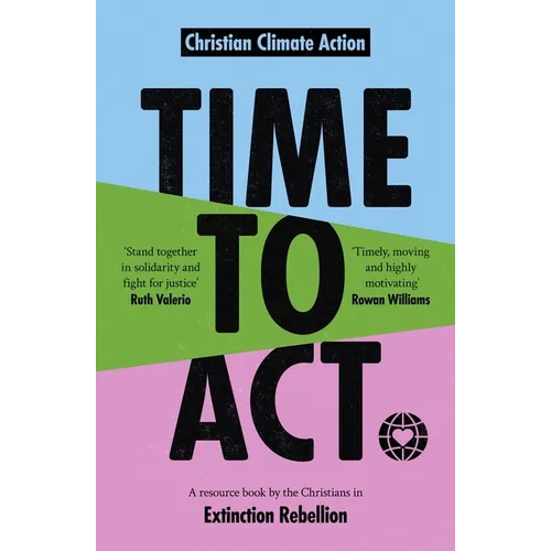 Time to ACT: A Resource Book by the Christians in Extinction Rebellion - Paperback