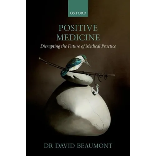 Positive Medicine: Disrupting the Future of Medical Practice - Paperback