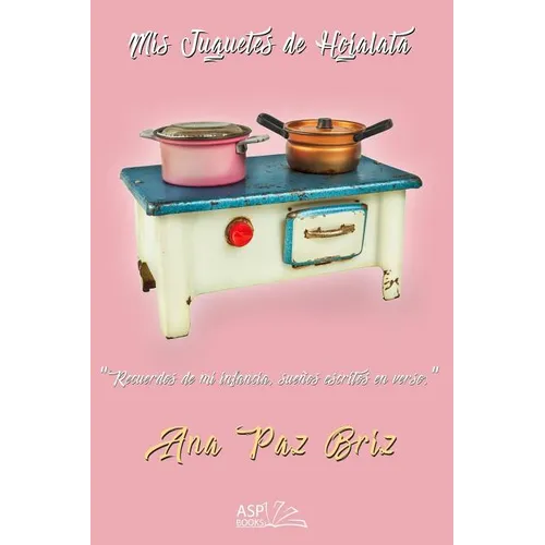 MIS Juguetes de Hojalata: Recuerdos de Mi Infancia, Sueños Escritos En Verso - Paperback