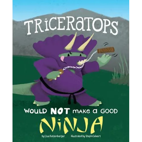 Triceratops Would Not Make a Good Ninja - Hardcover