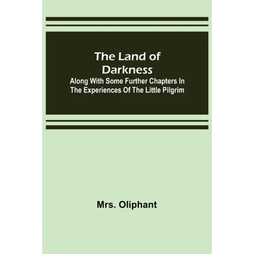 The Land of Darkness: Along with Some Further Chapters in the Experiences of the Little Pilgrim - Paperback