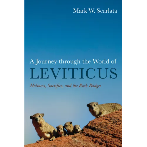 A Journey Through the World of Leviticus: Holiness, Sacrifice, and the Rock Badger - Hardcover