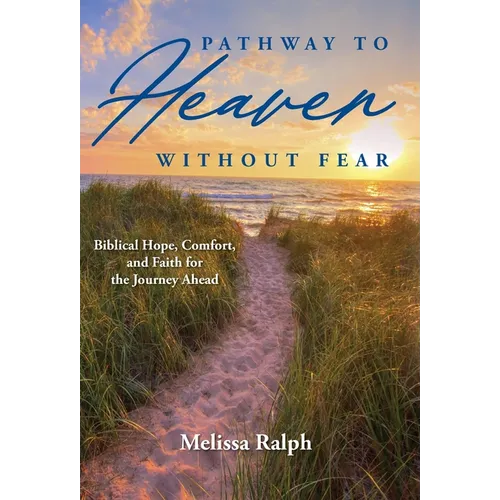 Pathway to Heaven Without Fear: Biblical Hope, Comfort, and Faith for the Journey Ahead - Hardcover