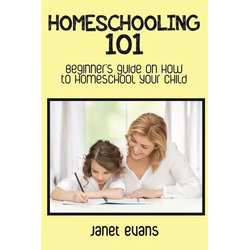 Homeschooling 101: Beginner's Guide on How to Homeschool Your Child - Paperback