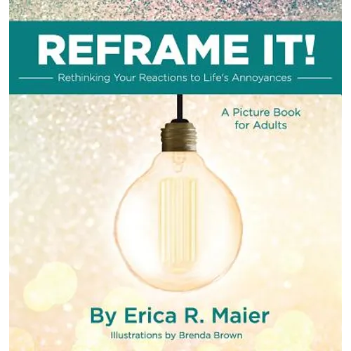 Reframe It!: Rethinking Your Reactions to Life's Annoyances - Hardcover