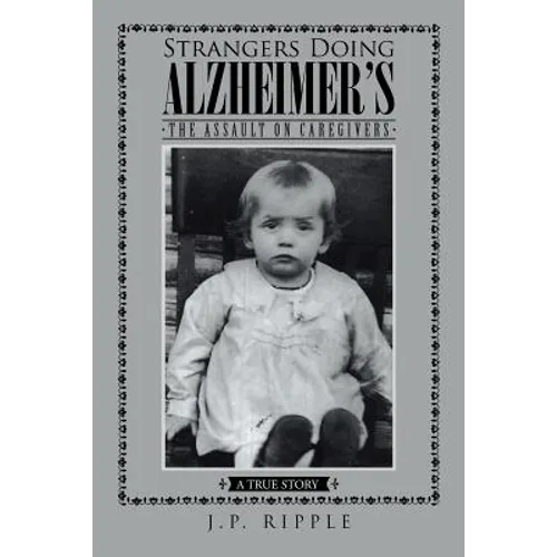 Strangers Doing Alzheimer's: The Assault on Caregivers - Paperback