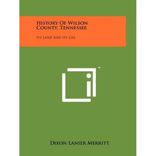 History Of Wilson County, Tennessee: Its Land And Its Life - Paperback