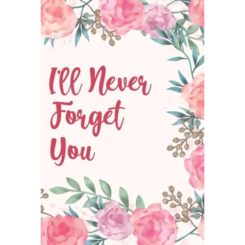 I'll Never Forget You: Discrete Internet Password Manager to Keep Your Private Information Safe - With Beautiful Floral Motif - Paperback