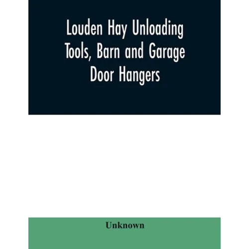Louden hay unloading tools, barn and garage door hangers, dairy barn equipment, litter, feed, merchandise, and milk can carriers, horse stable equipme - Paperback
