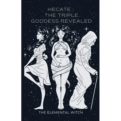 Hecate: The Triple Goddess Revealed - Paperback