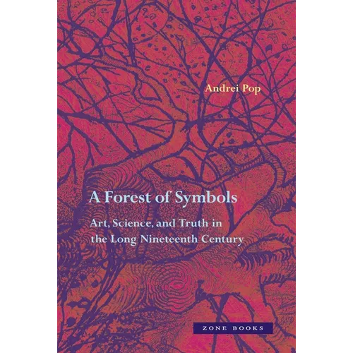 A Forest of Symbols: Art, Science, and Truth in the Long Nineteenth Century - Hardcover