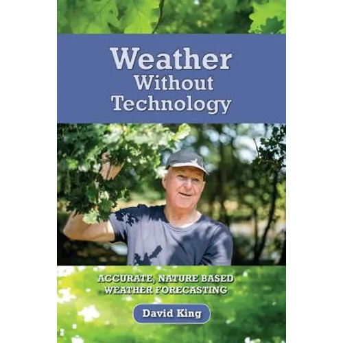 Weather Without Technology: Accurate, nature based, weather forecasting - Paperback