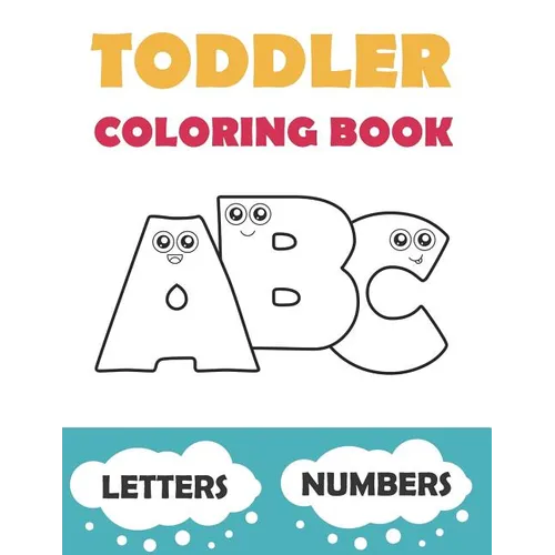 Toddler Coloring Book ABC: Baby Activity Book for Kids Age 1-3. Easy Coloring Pages with Thick Lines. Letters and Numbers. - Paperback