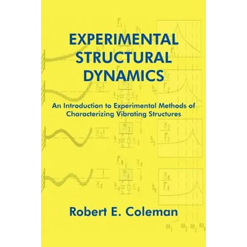 Experimental Structural Dynamics: An Introduction to Experimental Methods of Characterizing Vibrating Structures - Paperback