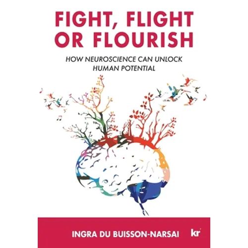 Fight, Flight or Flourish: How neuroscience can Unlock human potential - Paperback