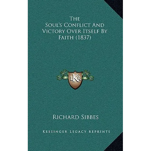 The Soul's Conflict And Victory Over Itself By Faith (1837) - Hardcover