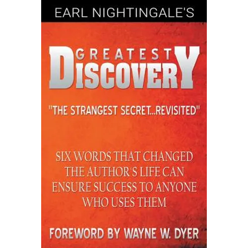Earl Nightingale's Greatest Discovery: Six Words that Changed the Author's Life Can Ensure Success to Anyone Who Uses Them - Paperback