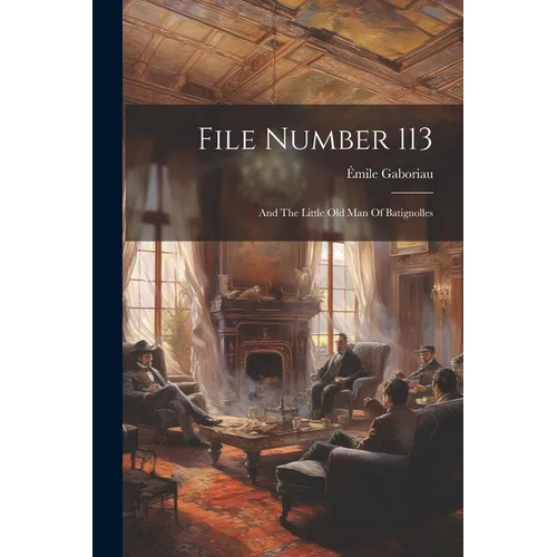 File Number 113: And The Little Old Man Of Batignolles - Paperback
