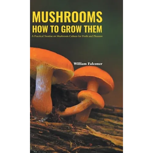 Mushrooms How to Grow Them - Hardcover