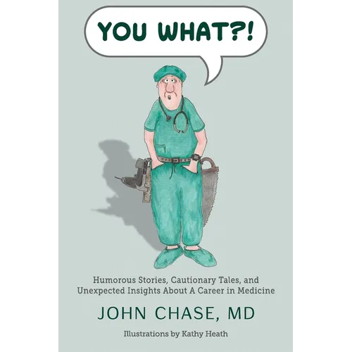 You What?!: Humorous Stories, Cautionary Tales, and Unexpected Insights About A Career in Medicine - Paperback