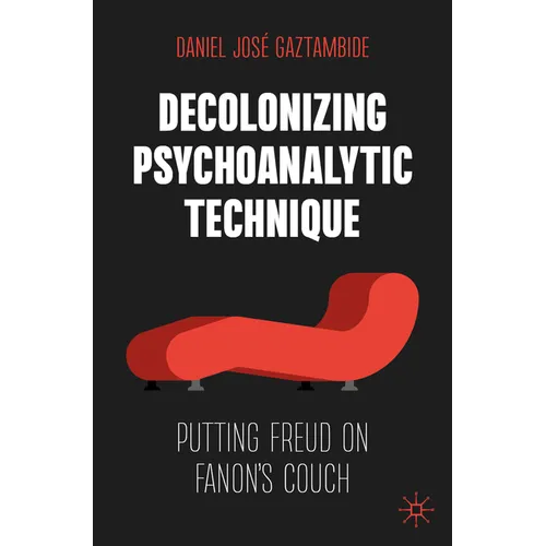 Decolonizing Psychoanalytic Technique: Putting Freud on Fanon's Couch - Paperback