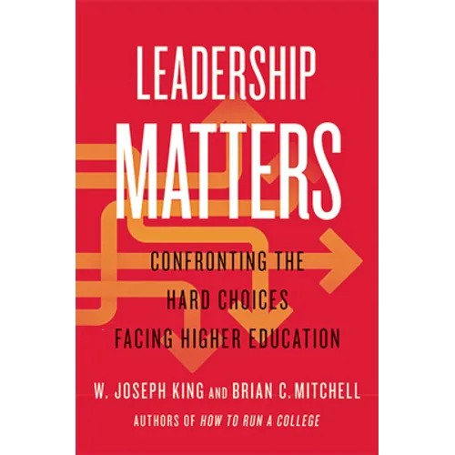 Leadership Matters: Confronting the Hard Choices Facing Higher Education - Hardcover