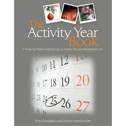 The Activity Year Book: A Week by Week Guide for Use in Elderly Day and Residential Care - Paperback