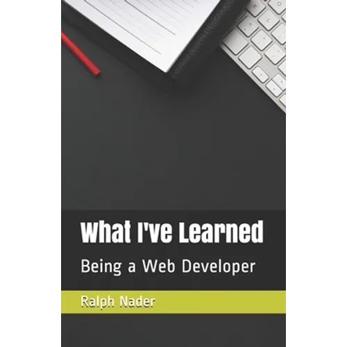 What I've Learned: Being a Web Developer - Paperback