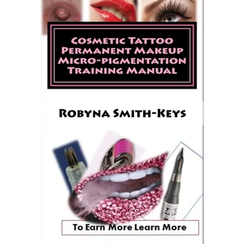 Cosmetic Tattoo Permanent Makeup Micro-pigmentation Training Manual: International Standards SIBBSKS504A - Paperback