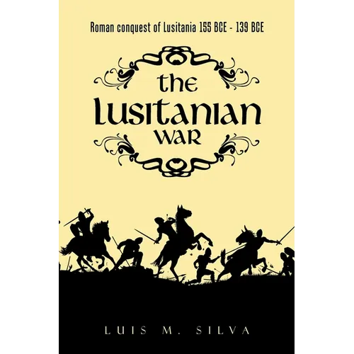 The Lusitanian War: Roman Conquest of Lusitania 155 Bce - 139 Bce - Paperback