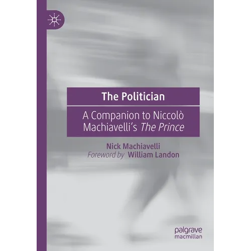 The Politician: A Companion to Niccolò Machiavelli's the Prince - Paperback