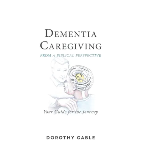 Dementia Caregiving from a Biblical Perspective: Your Guide for the Journey - Hardcover