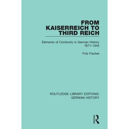 From Kaiserreich to Third Reich: Elements of Continuity in German History 1871-1945 - Paperback