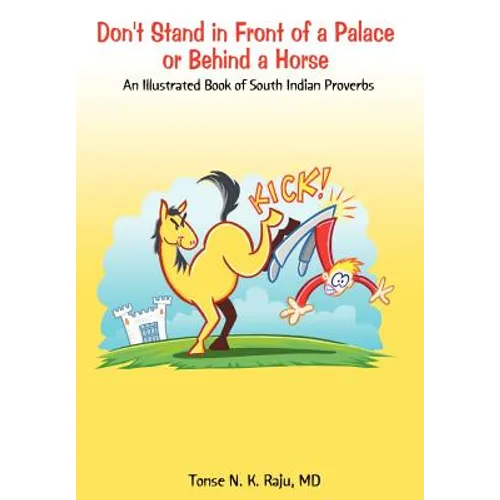 Don't Stand in Front of a Palace or Behind a Horse: An Illustrated Book of South Indian Proverbs - Hardcover