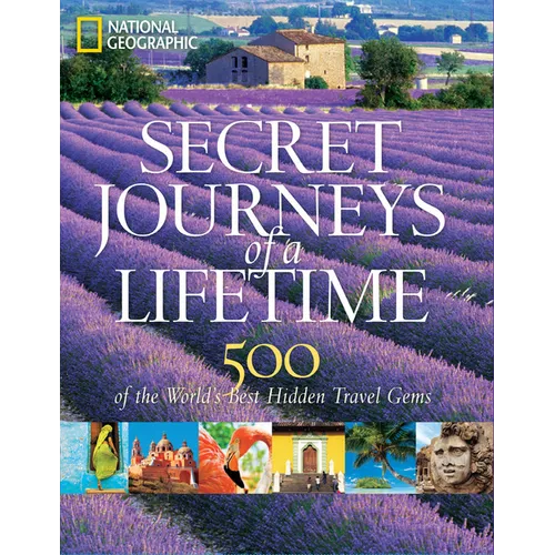 Secret Journeys of a Lifetime: 500 of the World's Best Hidden Travel Gems - Hardcover