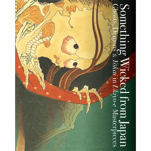 Something Wicked from Japan: Ghosts, Demons & Yokai in Ukiyo-E Masterpieces - Paperback