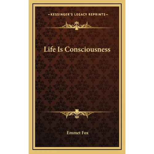 Life Is Consciousness - Hardcover