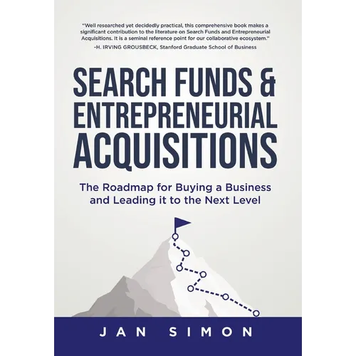 Search Funds & Entrepreneurial Acquisitions: The Roadmap for Buying a Business and Leading it to the Next Level - Hardcover
