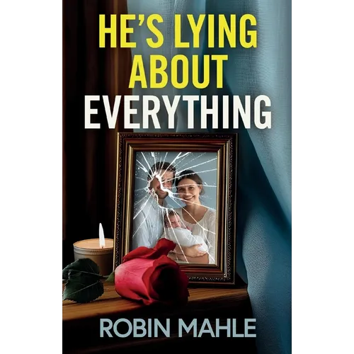 He's Lying About Everything: A totally addictive psychological thriller full of twists - Paperback