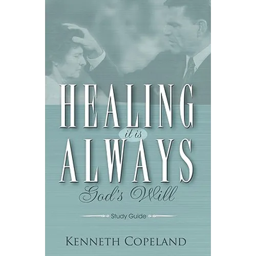 Healing It Is Always God's Will Study Guide - Paperback