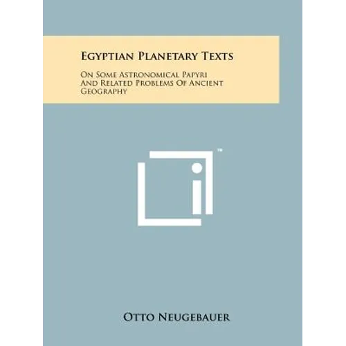 Egyptian Planetary Texts: On Some Astronomical Papyri And Related Problems Of Ancient Geography - Paperback