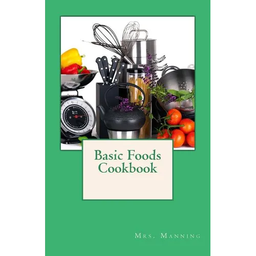 Basic Foods Cookbook: Common Recipes from a Home Economics Teacher - Paperback
