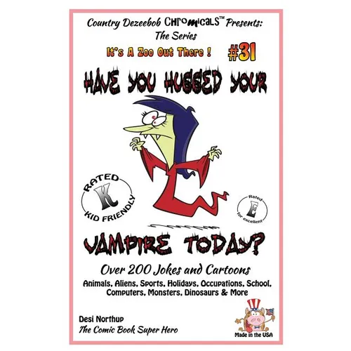 Have You Hugged Your Vampire Today? - Over 200 Jokes + Cartoons - Animals, Aliens, Sports, Holidays, Occupations, School, Computers, Monsters, Dinosau - Paperback