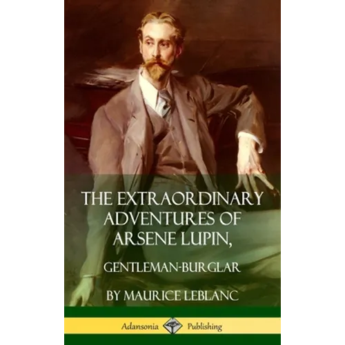 The Extraordinary Adventures of Arsene Lupin, Gentleman-Burglar (Hardcover) - Hardcover