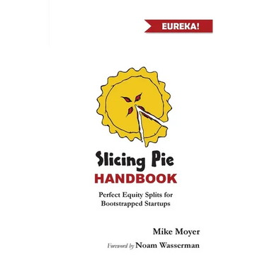 Slicing Pie Handbook: Perfectly Fair Equity Splits for Bootstrapped Startups - Paperback