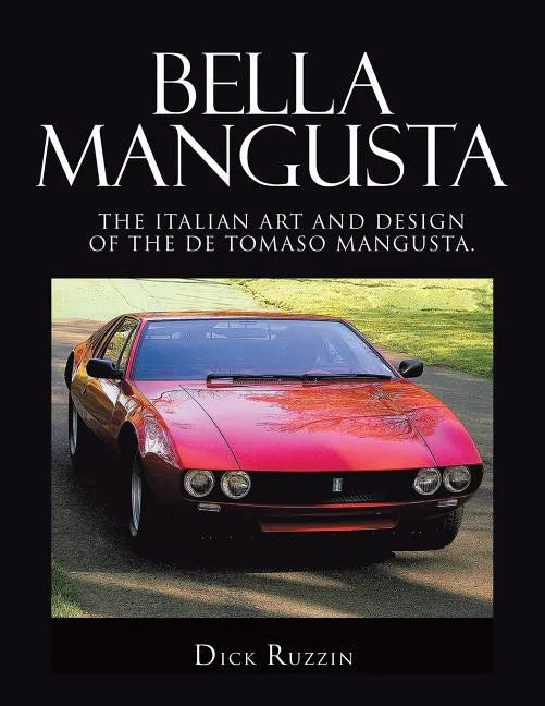 Bella Mangusta: The Italian Art and Design of the De Tomaso Mangusta. - Paperback