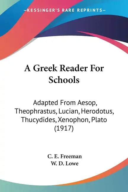 A Greek Reader For Schools: Adapted From Aesop, Theophrastus, Lucian, Herodotus, Thucydides, Xenophon, Plato (1917) - Paperback