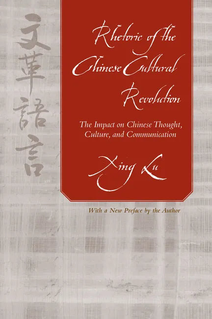 Rhetoric of the Chinese Cultural Revolution: The Impact on Chinese Thought, Culture, and Communication - Paperback